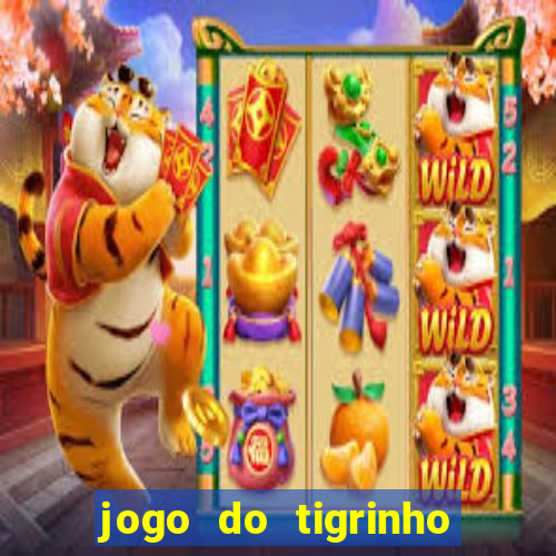 jogo do tigrinho ganha dinheiro mesmo